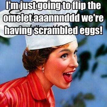 Omel...Er..., Scrambled Eggs!