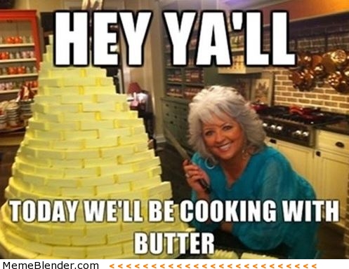 hey-yall-today-well-be-cooking-with-butter.jpg